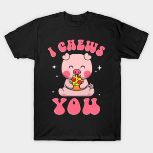 I Chews You Pizza Lover Animal Cute Pig T-Shirt